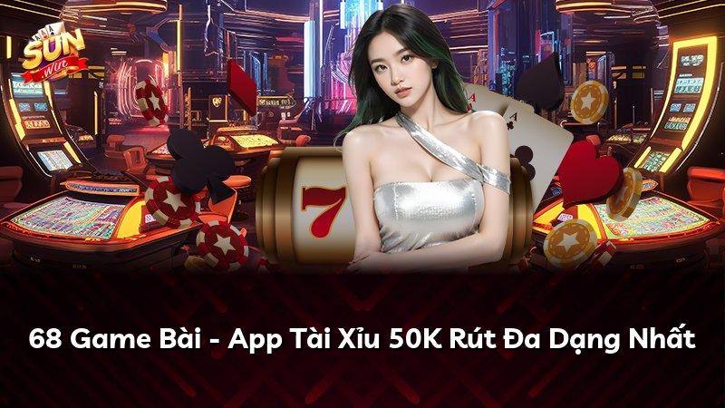 68 Game Bài - App Tài Xỉu 50K Rút Đa Dạng Nhất