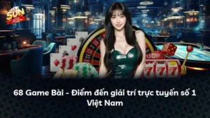 68 Game Bài – Điểm đến giải trí trực tuyến số 1 Việt Nam