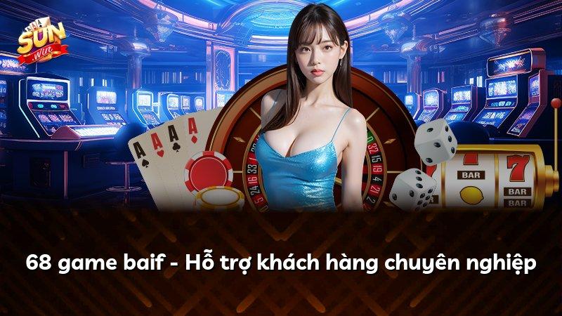 68 game baif - Hỗ trợ khách hàng chuyên nghiệp