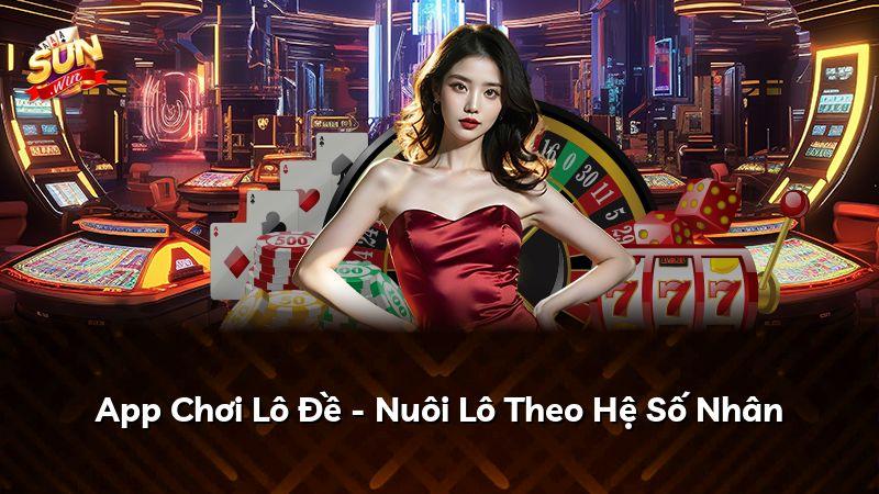 App Chơi Lô Đề - Nuôi Lô Theo Hệ Số Nhân