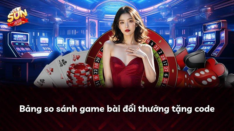 Bảng so sánh game bài đổi thưởng tặng code