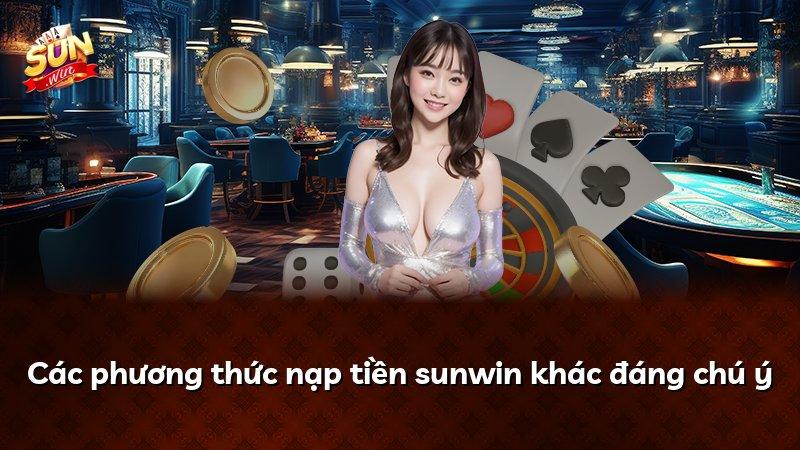 Các phương thức nạp tiền sunwin khác đáng chú ý