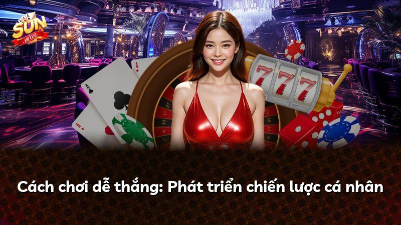 Cách chơi dễ thắng: Phát triển chiến lược cá nhân