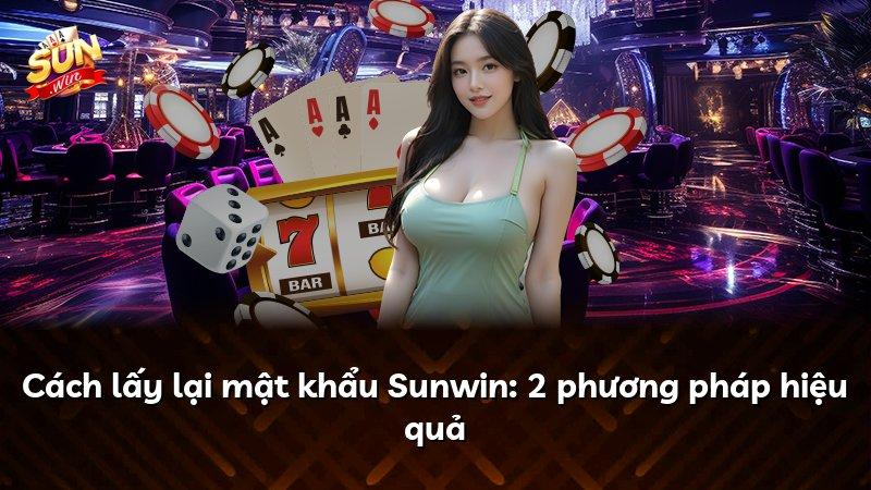 Cách lấy lại mật khẩu Sunwin: 2 phương pháp hiệu quả