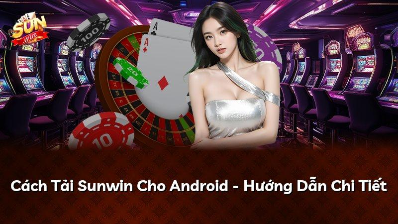 Cách Tải Sunwin Cho Android - Hướng Dẫn Chi Tiết