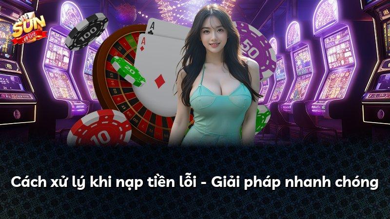 Cách xử lý khi nạp tiền lỗi - Giải pháp nhanh chóng