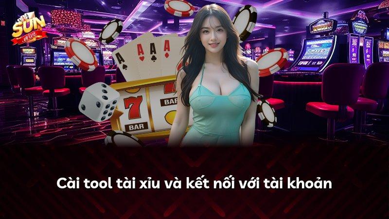 Cài tool tài xỉu và kết nối với tài khoản