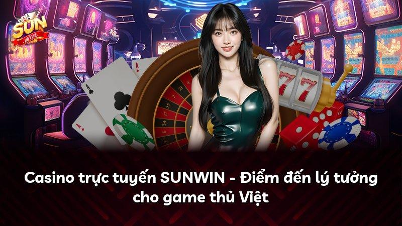 Casino trực tuyến SUNWIN - Điểm đến lý tưởng cho game thủ Việt