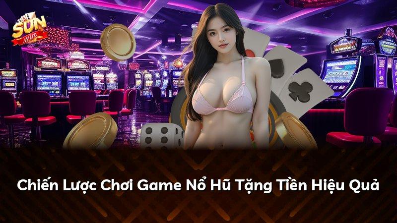Chiến Lược Chơi Game Nổ Hũ Tặng Tiền Hiệu Quả