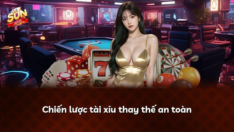 Chiến lược tài xỉu thay thế an toàn