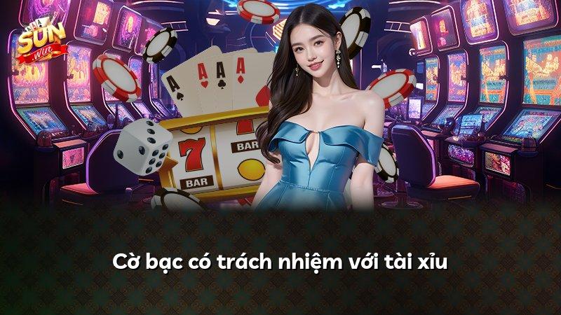 Cờ bạc có trách nhiệm với tài xỉu