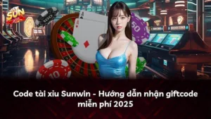 Code tài xỉu Sunwin – Hướng dẫn nhận giftcode miễn phí 2025