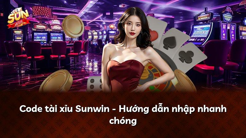 Code tài xỉu Sunwin - Hướng dẫn nhập nhanh chóng