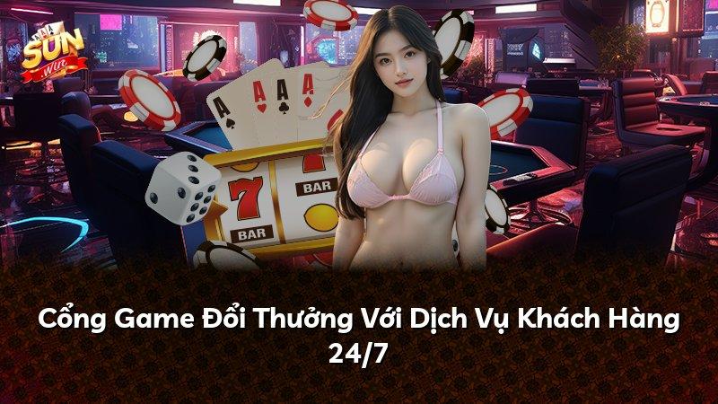 Cổng Game Đổi Thưởng Với Dịch Vụ Khách Hàng 24/7