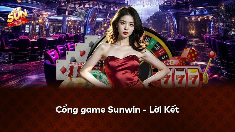 Cổng game Sunwin - Lời Kết