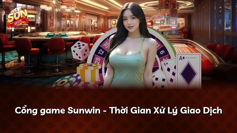 Cổng game Sunwin - Thời Gian Xử Lý Giao Dịch