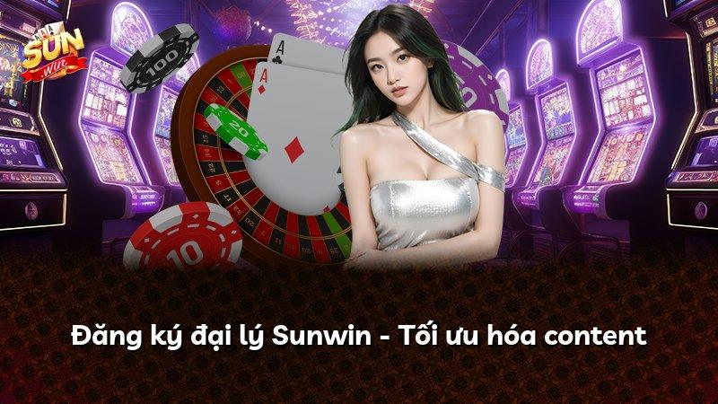 Đăng ký đại lý Sunwin - Tối ưu hóa content