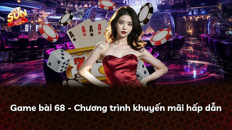 Game bài 68 - Chương trình khuyến mãi hấp dẫn