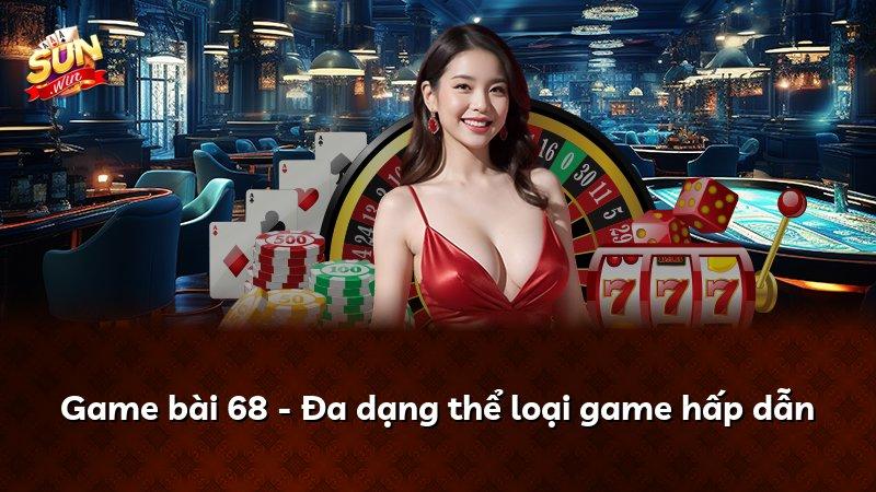 Game bài 68 - Đa dạng thể loại game hấp dẫn
