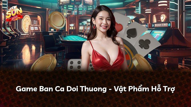 Game Ban Ca Doi Thuong - Vật Phẩm Hỗ Trợ