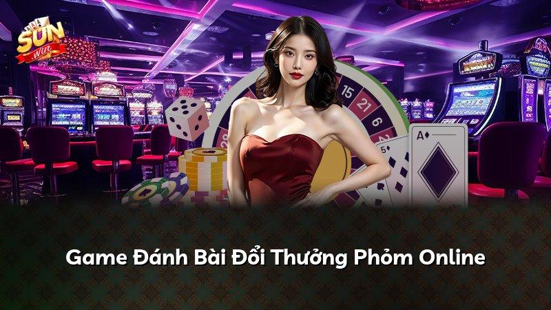 Game Đánh Bài Đổi Thưởng Phỏm Online