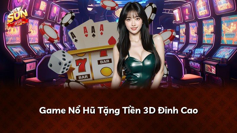 Game Nổ Hũ Tặng Tiền 3D Đỉnh Cao