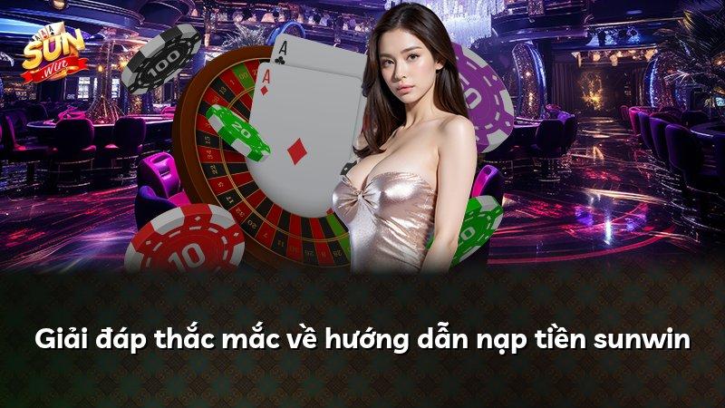 Giải đáp thắc mắc về hướng dẫn nạp tiền sunwin
