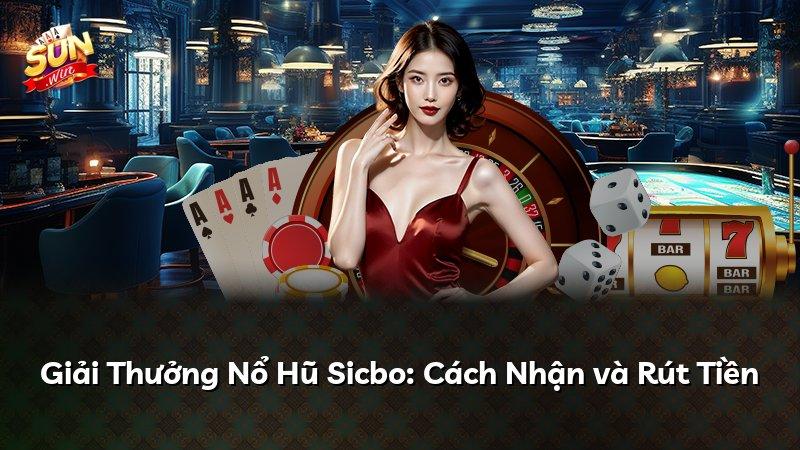 Giải Thưởng Nổ Hũ Sicbo: Cách Nhận và Rút Tiền
