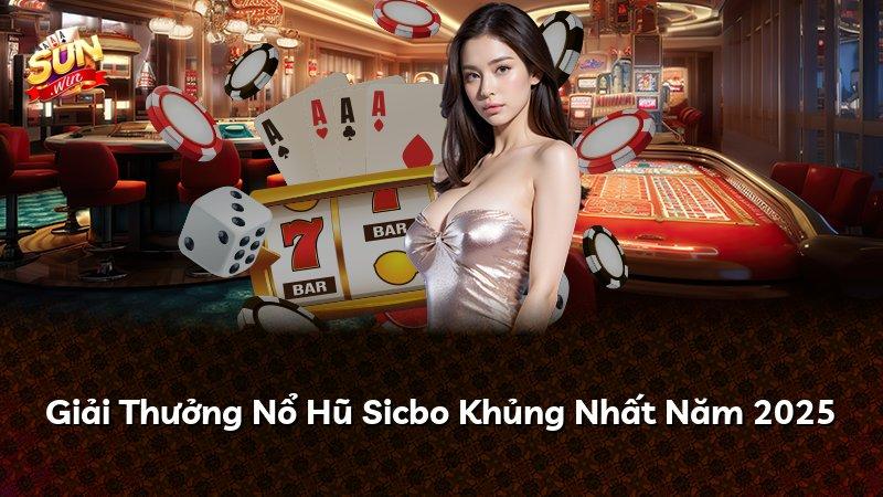 Giải Thưởng Nổ Hũ Sicbo Khủng Nhất Năm 2025