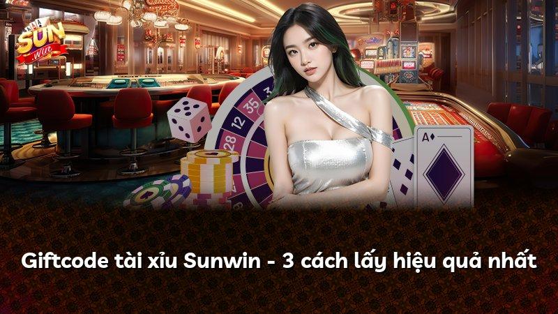 Giftcode tài xỉu Sunwin - 3 cách lấy hiệu quả nhất