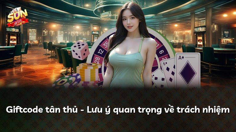 Giftcode tân thủ - Lưu ý quan trọng về trách nhiệm
