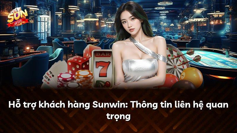 Hỗ trợ khách hàng Sunwin: Thông tin liên hệ quan trọng