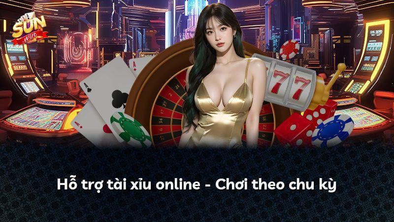 Hỗ trợ tài xỉu online - Chơi theo chu kỳ