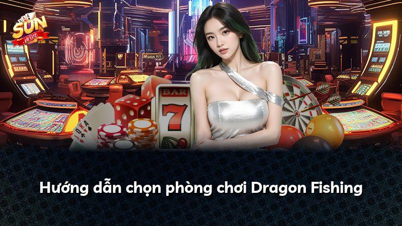 Hướng dẫn chọn phòng chơi Dragon Fishing