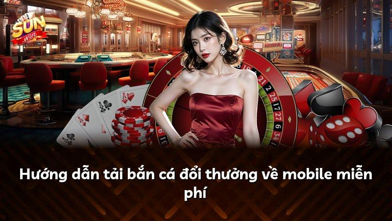 Hướng dẫn tải bắn cá đổi thưởng về mobile miễn phí