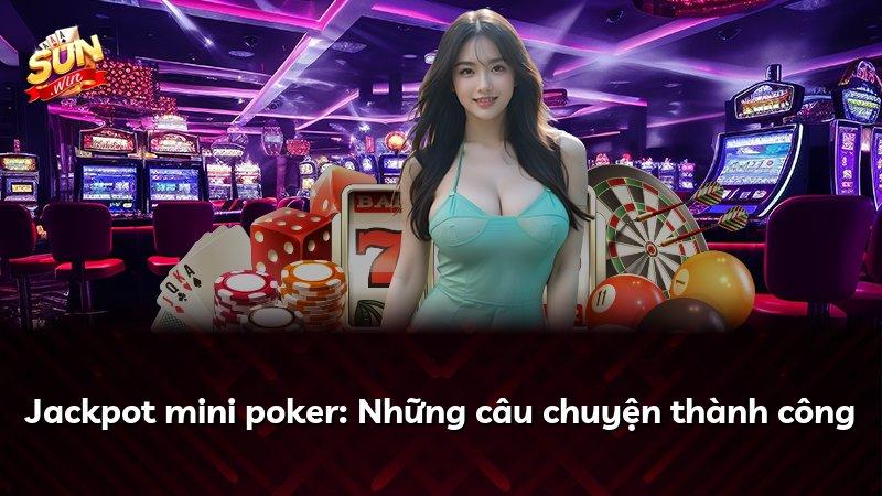 Jackpot mini poker: Những câu chuyện thành công