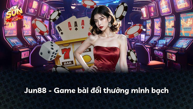 Jun88 - Game bài đổi thưởng minh bạch
