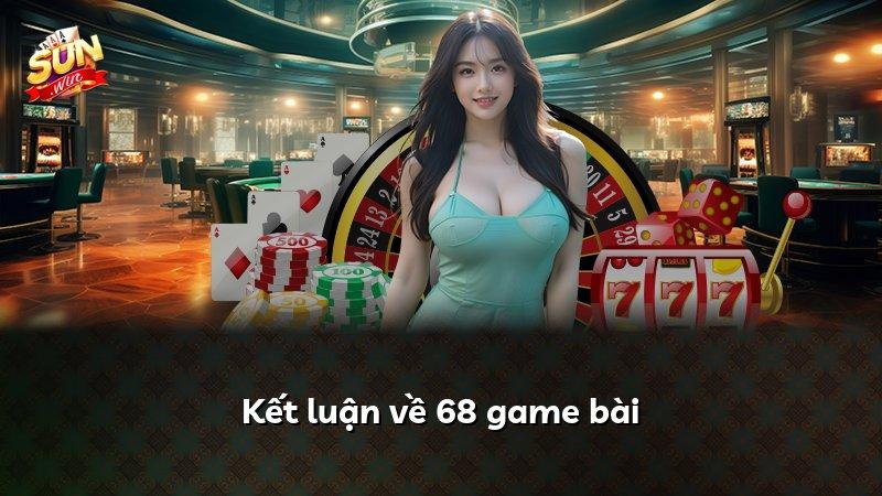 Kết luận về 68 game bài
