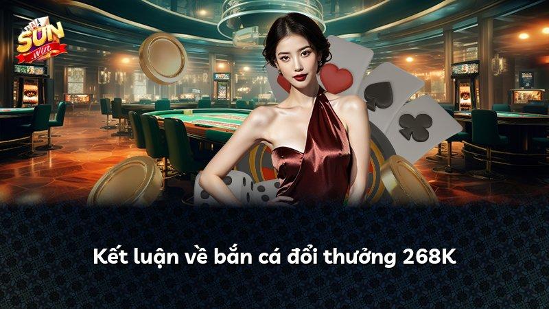 Kết luận về bắn cá đổi thưởng 268K
