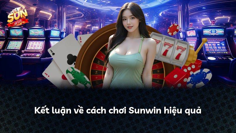 Kết luận về cách chơi Sunwin hiệu quả