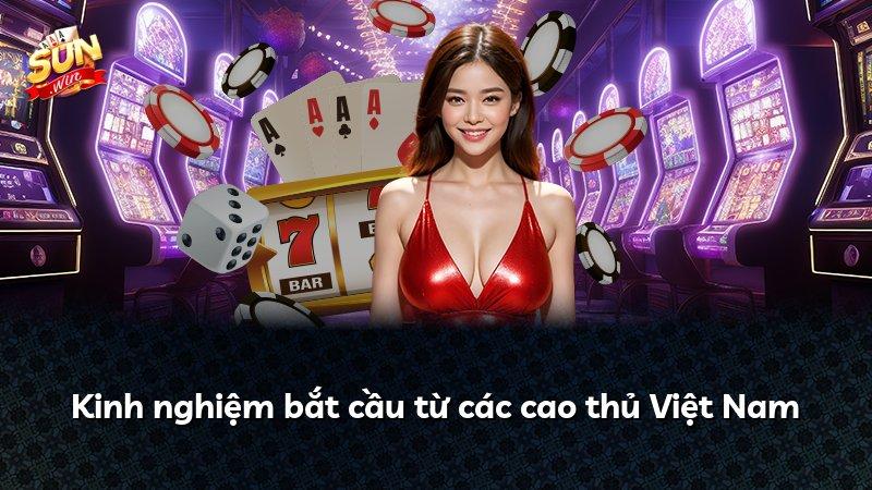 Kinh nghiệm bắt cầu từ các cao thủ Việt Nam
