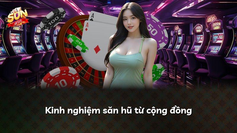 Kinh nghiệm săn hũ từ cộng đồng