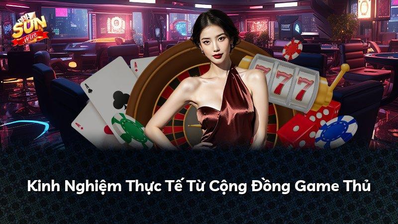 Kinh Nghiệm Thực Tế Từ Cộng Đồng Game Thủ