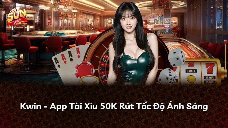 Kwin - App Tài Xỉu 50K Rút Tốc Độ Ánh Sáng