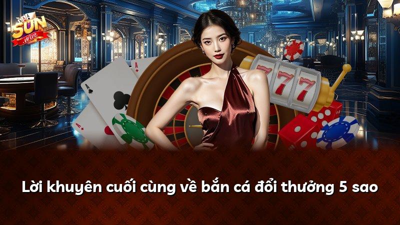 Lời khuyên cuối cùng về bắn cá đổi thưởng 5 sao