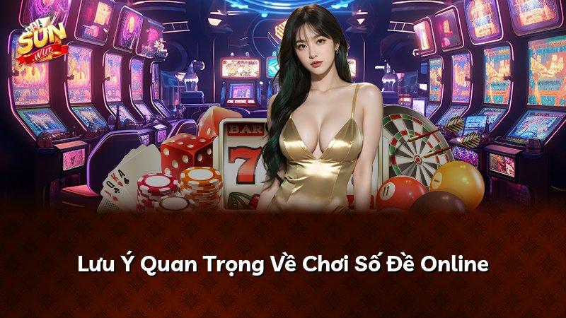 Lưu Ý Quan Trọng Về Chơi Số Đề Online