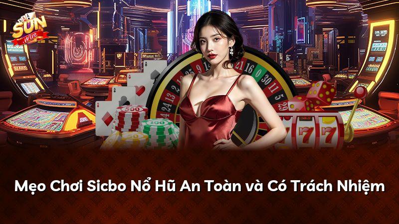 Mẹo Chơi Sicbo Nổ Hũ An Toàn và Có Trách Nhiệm