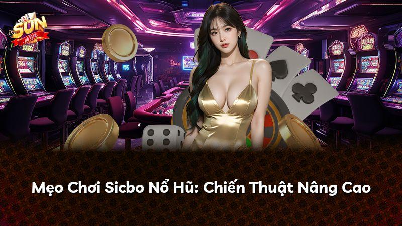 Mẹo Chơi Sicbo Nổ Hũ: Chiến Thuật Nâng Cao