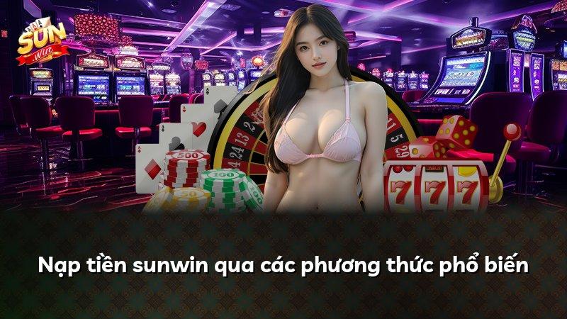 Nạp tiền sunwin qua các phương thức phổ biến