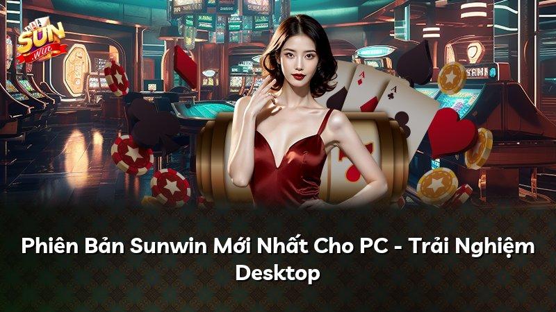 Phiên Bản Sunwin Mới Nhất Cho PC - Trải Nghiệm Desktop